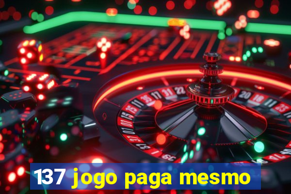 137 jogo paga mesmo